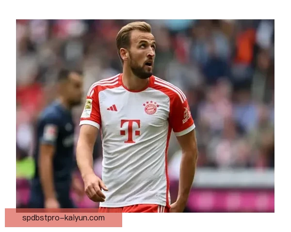 哈里·凯恩德甲表现稳健，金靴争夺势头强劲